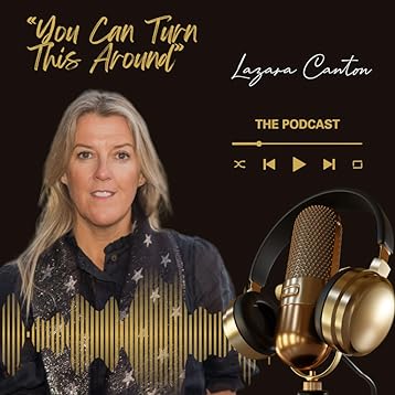 Podcast: You Can Turn This Around with Lazara Canton – Episode 3 “Intuition & Guidance”